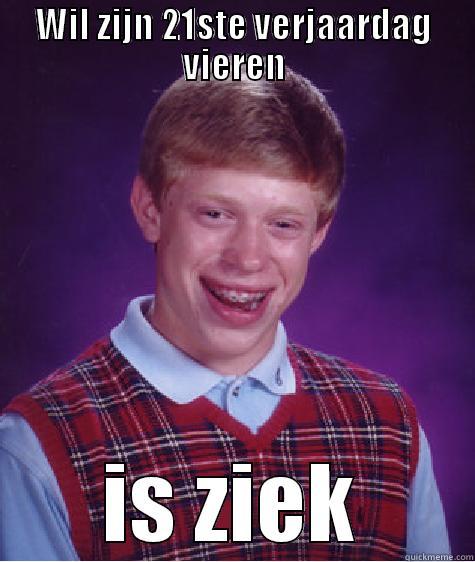 WIL ZIJN 21STE VERJAARDAG VIEREN IS ZIEK Bad Luck Brian