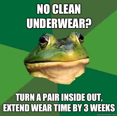 No clean underwear? Turn a pair inside out, extend wear time by 3 weeks  Foul Bachelor Frog