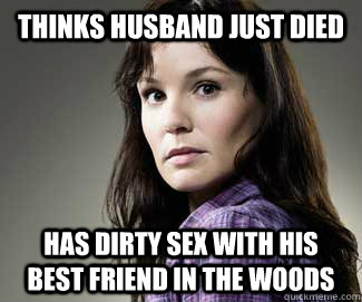 thinks husband just died has dirty sex with his best friend in the woods - thinks husband just died has dirty sex with his best friend in the woods  Scumbag lori
