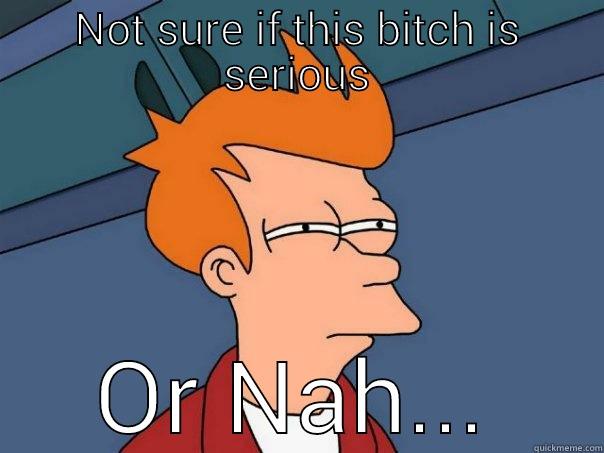 NOT SURE IF THIS BITCH IS SERIOUS OR NAH... Futurama Fry