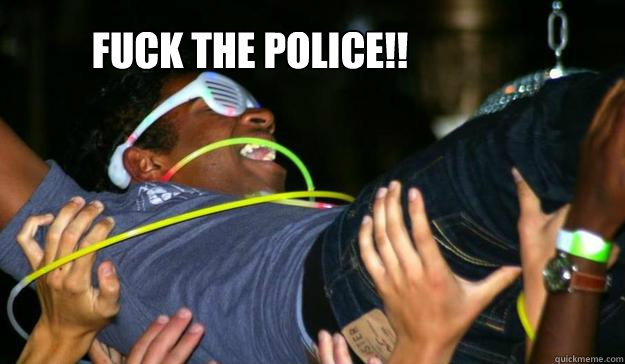 FUCK THE POLICE!!  