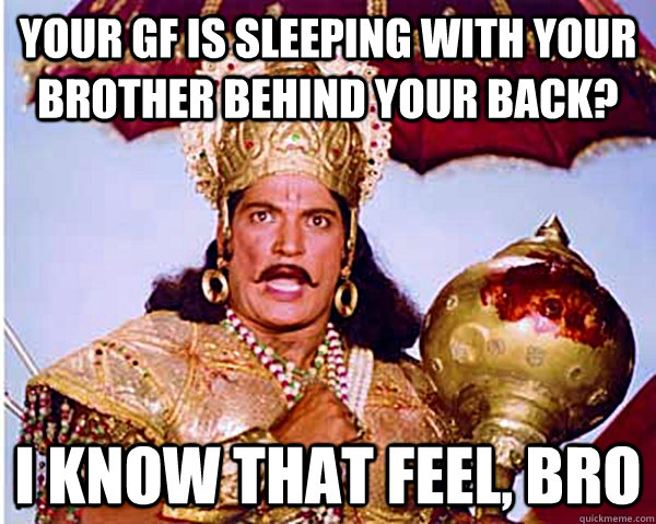 Your gf is sleeping with your brother behind your back? i know that feel, bro - Your gf is sleeping with your brother behind your back? i know that feel, bro  Bro Bheem