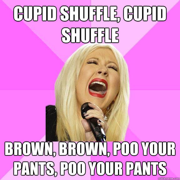 cupid shuffle, cupid shuffle brown, brown, poo your pants, poo your pants - cupid shuffle, cupid shuffle brown, brown, poo your pants, poo your pants  Wrong Lyrics Christina