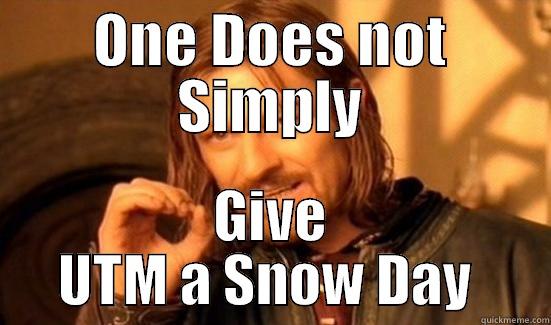 ONE DOES NOT SIMPLY GIVE UTM A SNOW DAY  Boromir