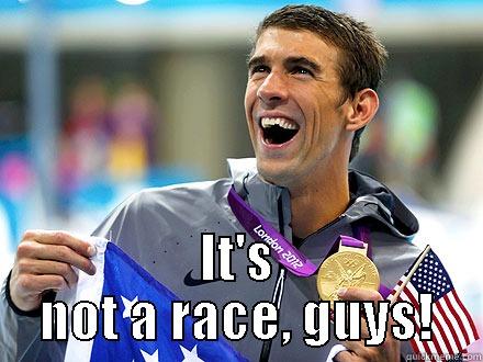  IT'S NOT A RACE, GUYS! Misc