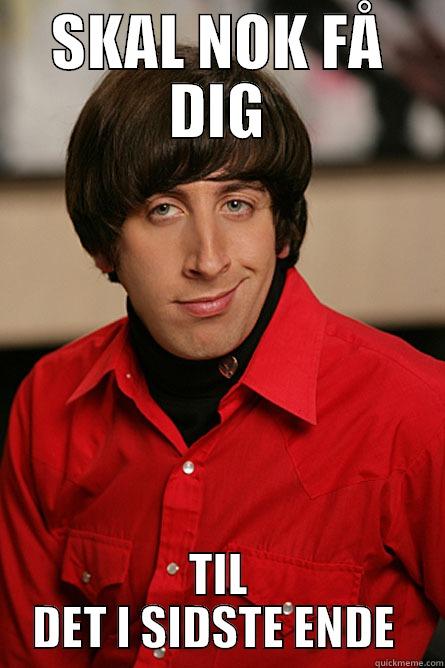 SKAL NOK FÅ DIG TIL DET I SIDSTE ENDE  Pickup Line Scientist