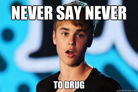 Never say nEVER to drug   