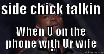 SIDE CHICK TALKIN  WHEN U ON THE PHONE WITH UR WIFE Misc