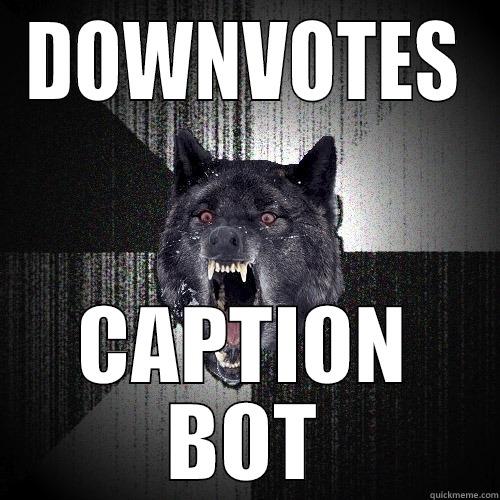 DOWNVOTES CAPTION BOT Insanity Wolf