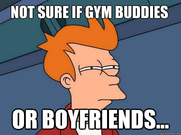 Not sure if gym buddies or boyfriends...  Futurama Fry