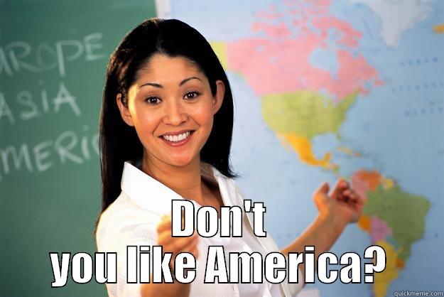  DON'T YOU LIKE AMERICA? Unhelpful High School Teacher
