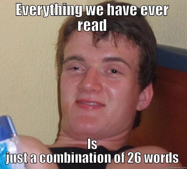 EVERYTHING WE HAVE EVER READ IS JUST A COMBINATION OF 26 WORDS 10 Guy