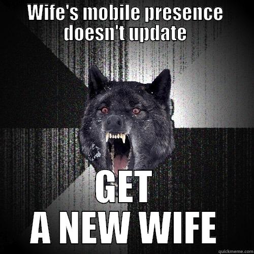 WIFE'S MOBILE PRESENCE DOESN'T UPDATE GET A NEW WIFE Insanity Wolf