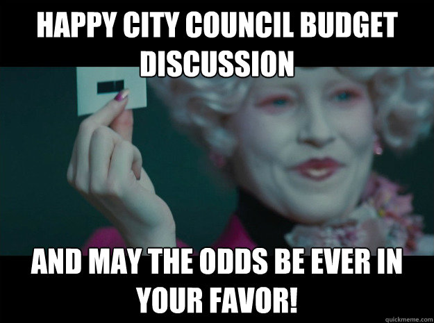 Happy City Council Budget Discussion And may the odds be ever in your favor!  Hunger Games