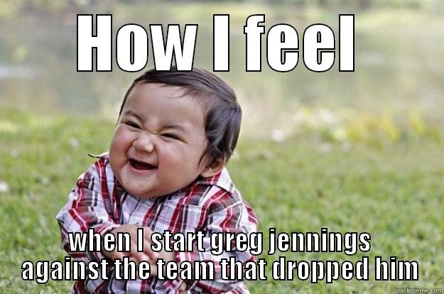 Fantasy Championship - HOW I FEEL WHEN I START GREG JENNINGS AGAINST THE TEAM THAT DROPPED HIM Evil Toddler