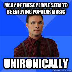 Many of these people seem to be enjoying popular music unironically  Socially Awkward Darcy