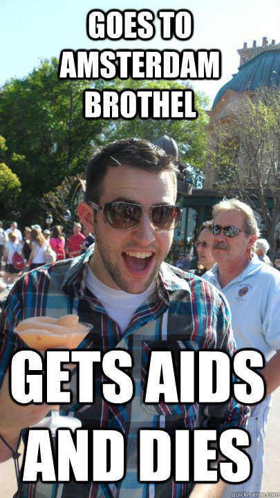 GOES TO AMSTERdAM BROTHEL GETS AIDS AND DIES  American Tourist