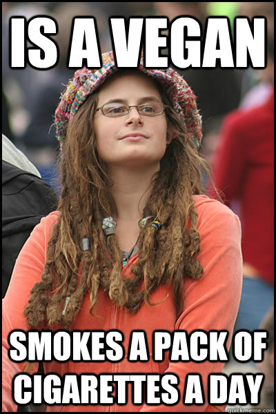 Is a vegan Smokes a pack of cigarettes a day - Is a vegan Smokes a pack of cigarettes a day  College Liberal