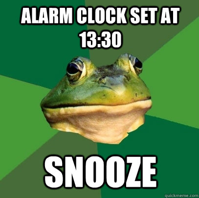 Alarm clock set at 13:30 snooze  Foul Bachelor Frog