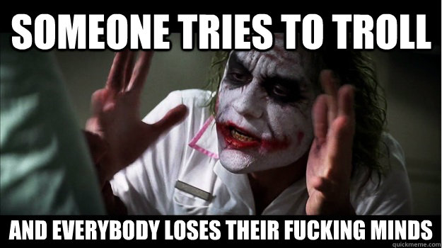 Someone tries to troll AND EVERYBODY LOSES their fucking minds  Joker Mind Loss