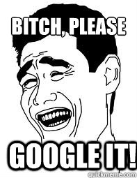Bitch, please Google it!  Bitch please