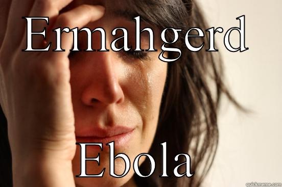 ERMAHGERD EBOLA First World Problems