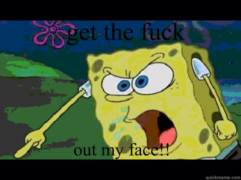 Get the fuck out my face lyrics images 884