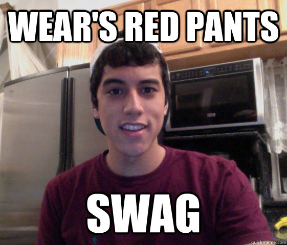 wear's red pants SWAG  