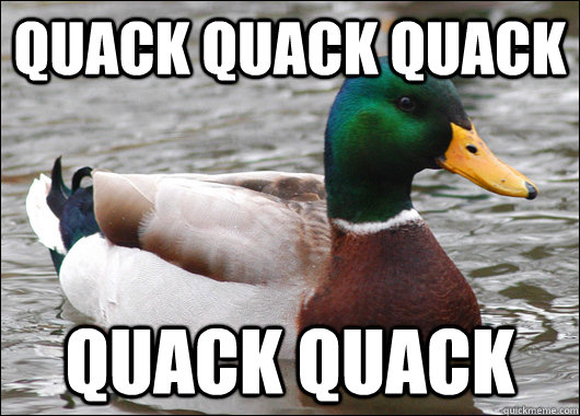 Quack quack quack quack quack - Quack quack quack quack quack  Actual Advice Mallard