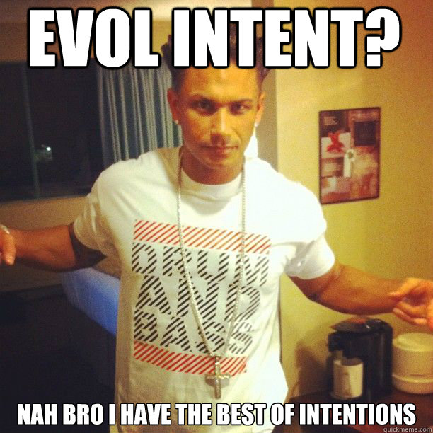 Evol intent? nah bro I have the best of intentions  Drum and Bass DJ Pauly D