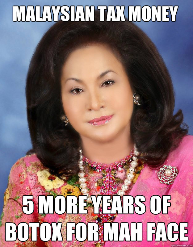 MALAYSIAN TAX MONEY
 5 MORE YEARS OF BOTOX FOR MAH FACE - MALAYSIAN TAX MONEY
 5 MORE YEARS OF BOTOX FOR MAH FACE  Rosmah Mansor