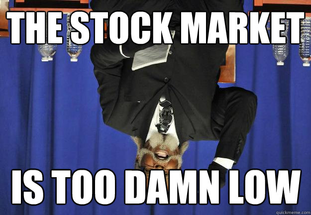 The stock market is too damn low  