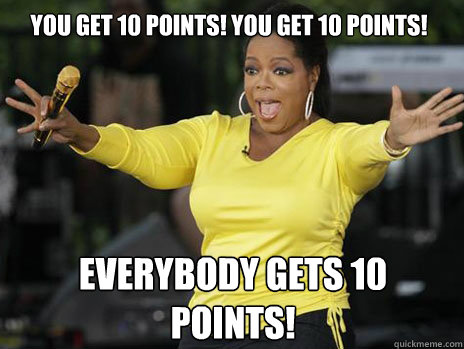 YOU GET 10 POINTS! YOU GET 10 POINTS! everybody gets 10 points!  Oprah Loves Ham