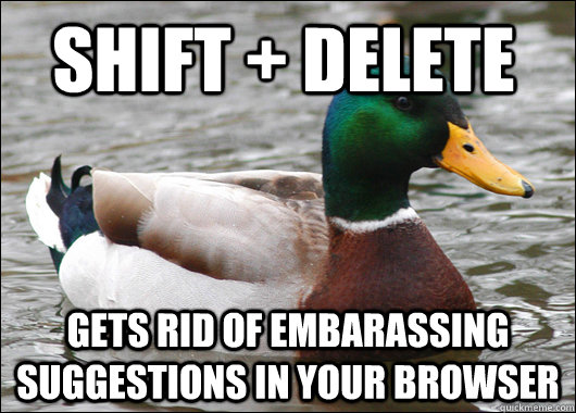 Shift + Delete gets rid of embarassing suggestions in your browser  Actual Advice Mallard