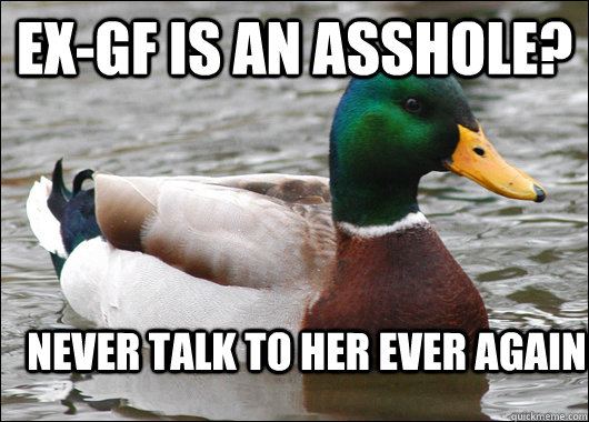 ex-gf is an asshole? never talk to her ever again  Actual Advice Mallard
