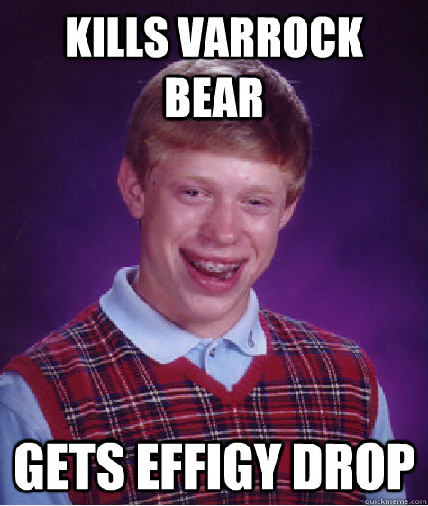 Kills Varrock Bear Gets effigy drop  Bad Luck Brian