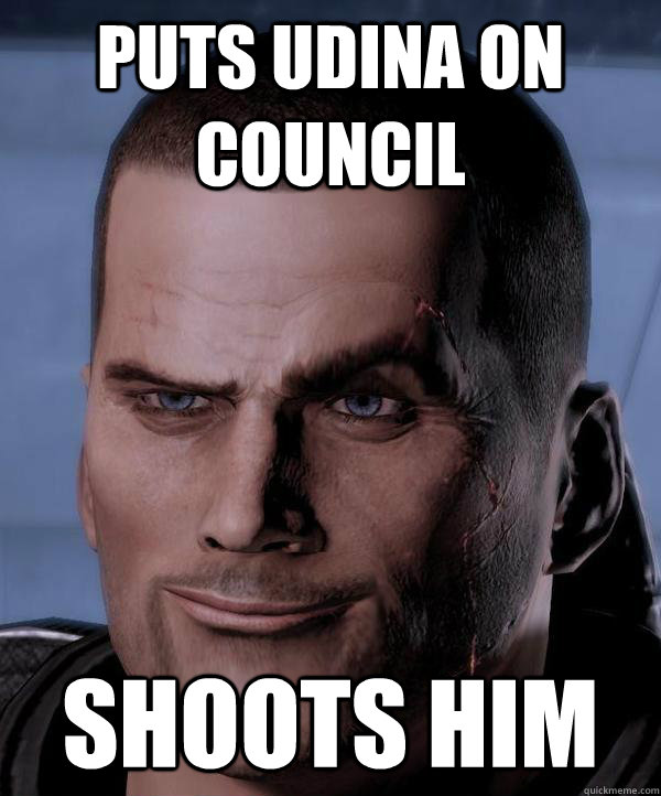 Puts Udina on council Shoots him  Scumbag shepard