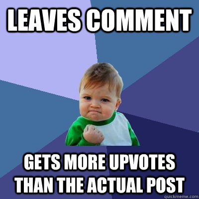 Leaves Comment Gets More upvotes than the actual post - Leaves Comment Gets More upvotes than the actual post  Success Kid