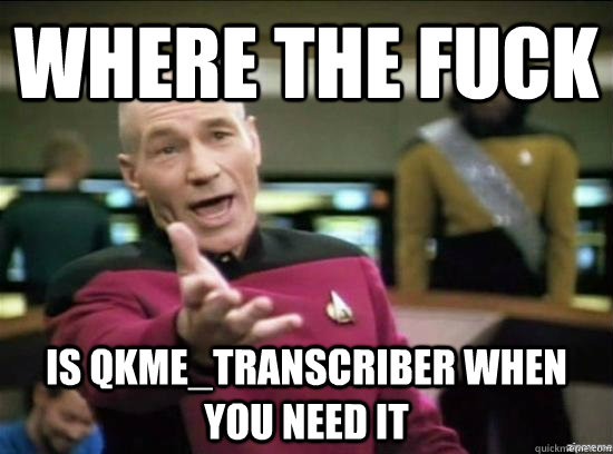 where the fuck is qkme_transcriber when you need it  Annoyed Picard HD