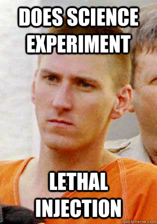 Does Science Experiment Lethal Injection - Does Science Experiment Lethal Injection  Bad Luck Timothy Mcveigh