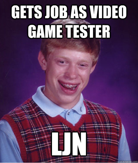 gets job as video game tester LJN  Bad Luck Brian