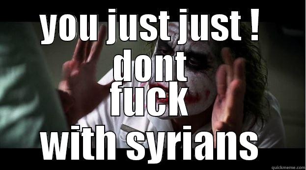 YOU JUST JUST ! DONT FUCK WITH SYRIANS Joker Mind Loss