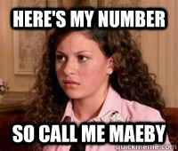 HERE'S MY NUMBER SO CALL ME MAEBY  Call Me Maeby