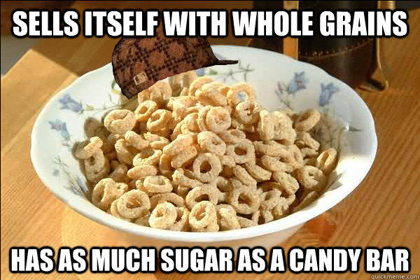 Sells itself with whole grains has as much sugar as a candy bar - Sells itself with whole grains has as much sugar as a candy bar  Scumbag cerel