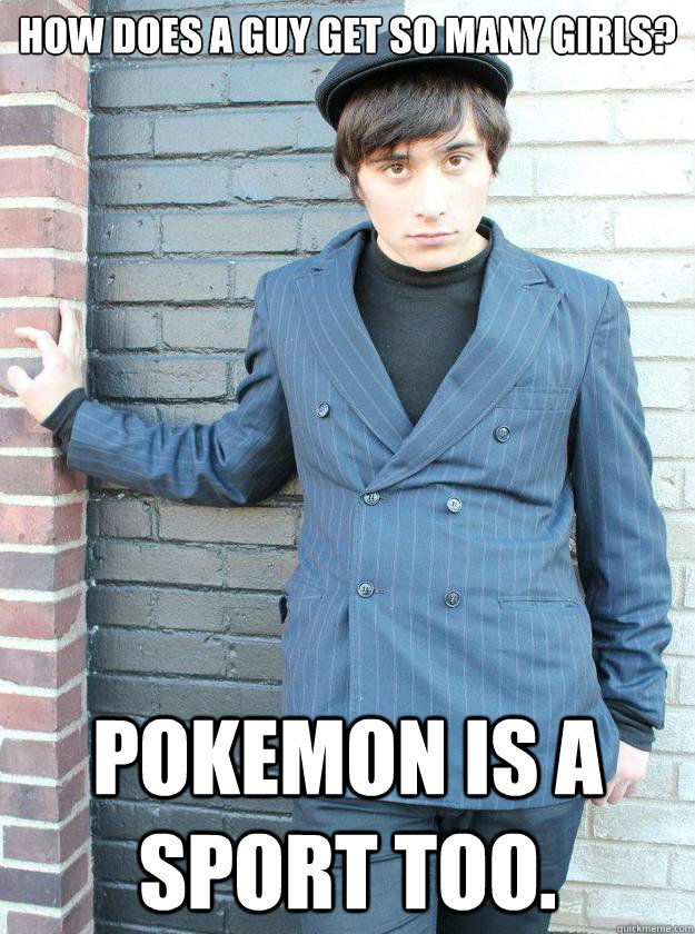 How does a guy get so many girls? Pokemon is a sport too.  