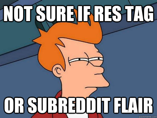 Not sure if RES tag or subreddit flair  Futurama Fry