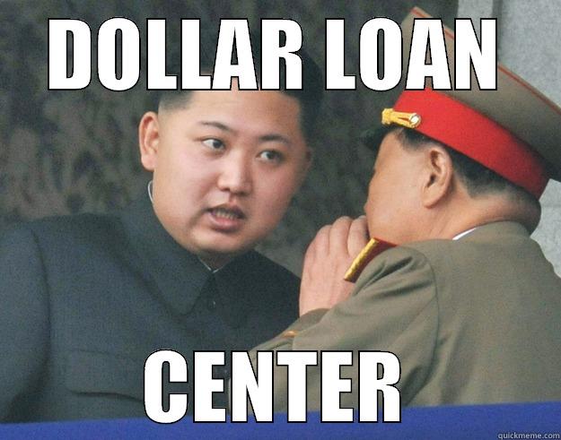 DOLLAR LOAN CENTER Hungry Kim Jong Un