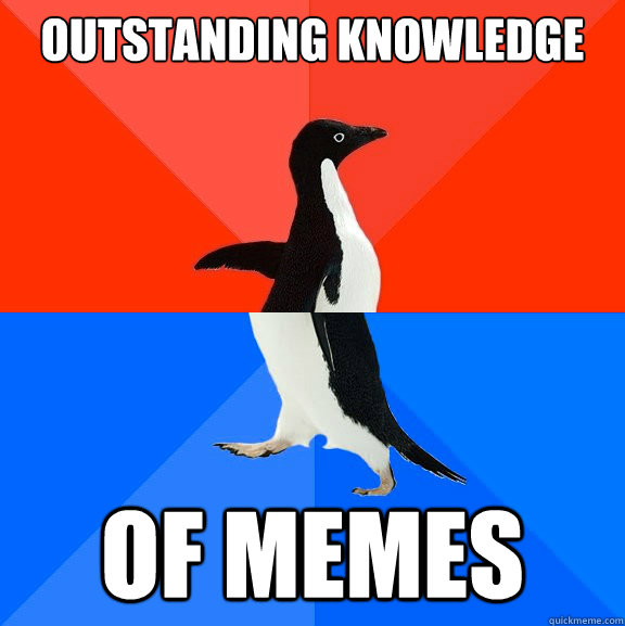 outstanding knowledge of memes  - outstanding knowledge of memes   Socially Awesome Awkward Penguin