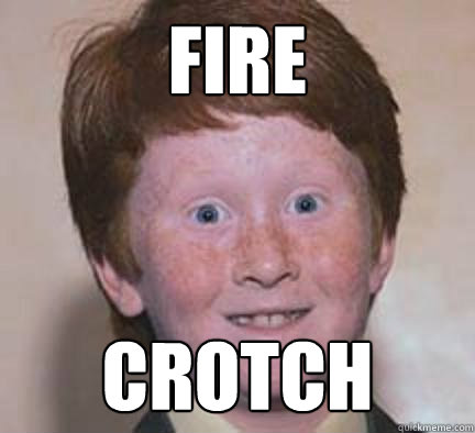 Fire Crotch  Over Confident Ginger