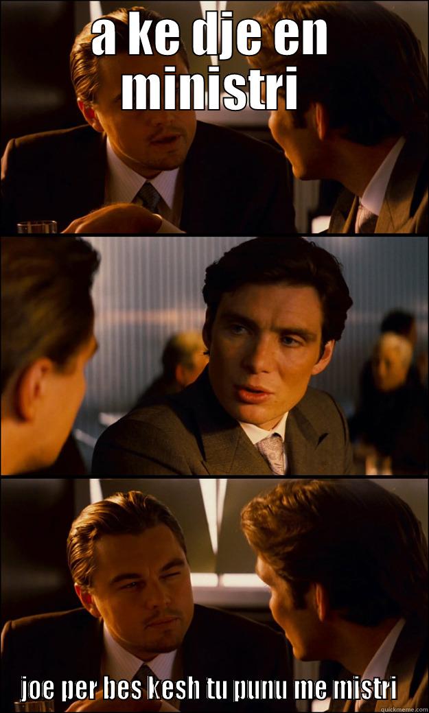 A KE DJE EN MINISTRI JOE PER BES KESH TU PUNU ME MISTRI  Inception